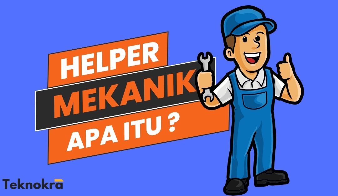 Helper Mekanik Adalah? Ini Pengertian dan Tugasnya